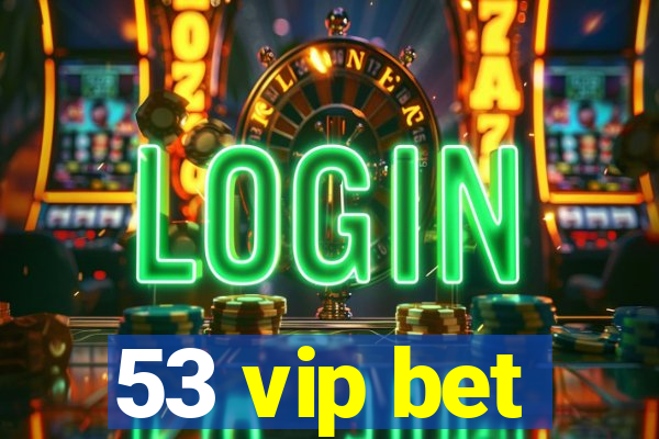 53 vip bet